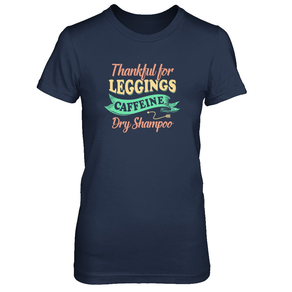 Thankful For Leggings Caffeine Dry Shampoo T-Shirt & Tank Top | Teecentury.com