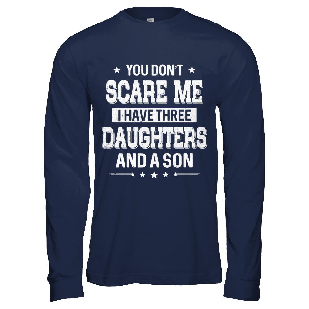 You Don't Scare Me I Have Three Daughters & A Son Fathers Day T-Shirt & Hoodie | Teecentury.com