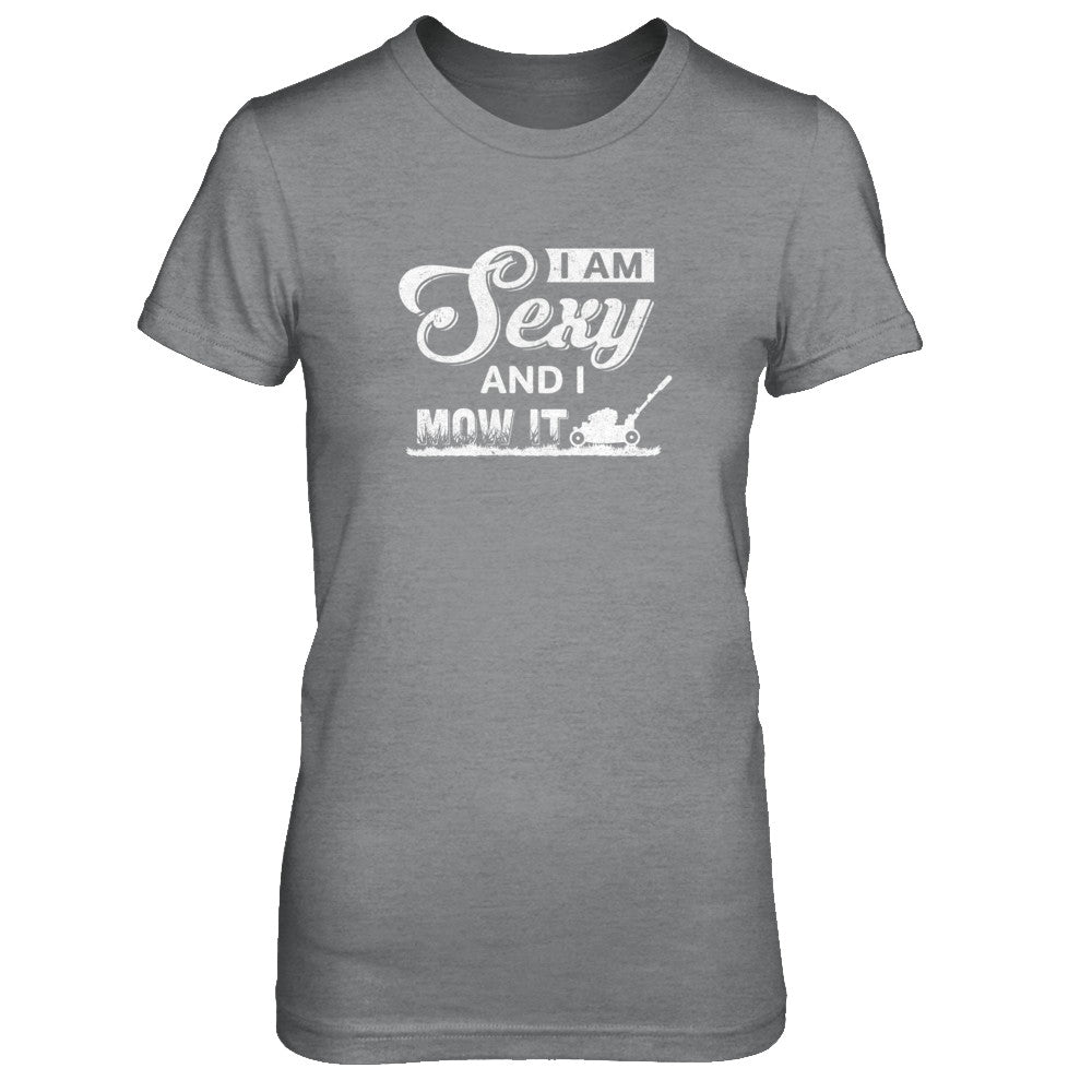 I'm Sexy And I Mow It Funny Lawn Mowing Gardeners T-Shirt & Tank Top | Teecentury.com