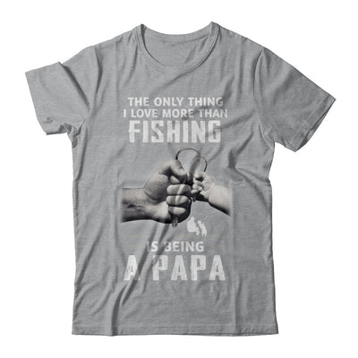 Only Thing I Love More Than Fishing Is Being A Papa Fathers Day T-Shirt & Hoodie | Teecentury.com