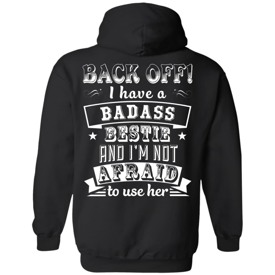 Back Off I Have A Badass Bestie And I'm Not Afraid To Use Her T-Shirt & Hoodie | Teecentury.com
