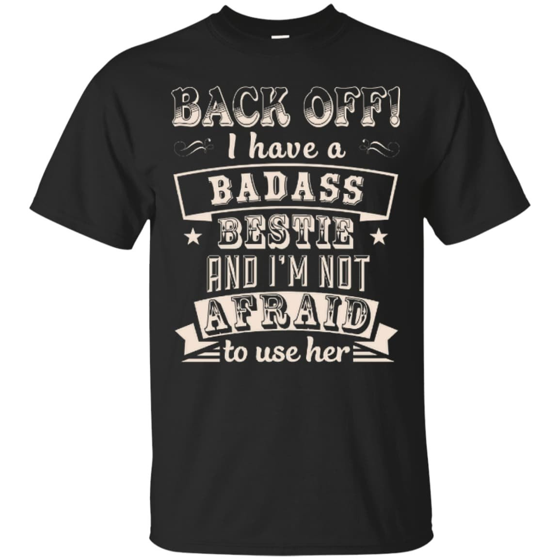 Back Off I Have A Badass Bestie And I'm Not Afraid To Use Her T-Shirt & Hoodie | Teecentury.com