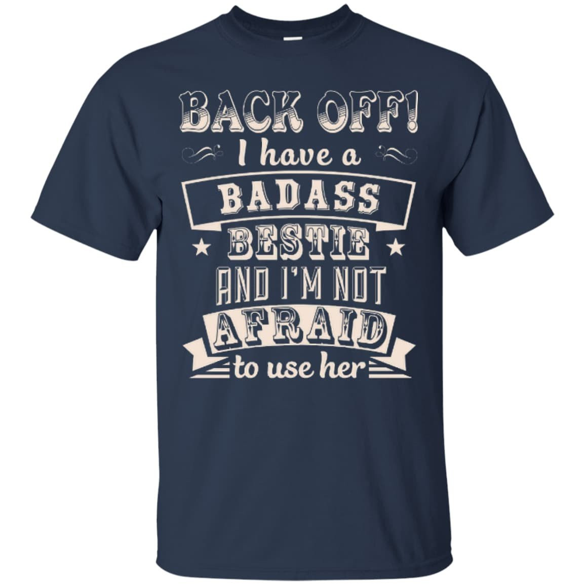Back Off I Have A Badass Bestie And I'm Not Afraid To Use Her T-Shirt & Hoodie | Teecentury.com