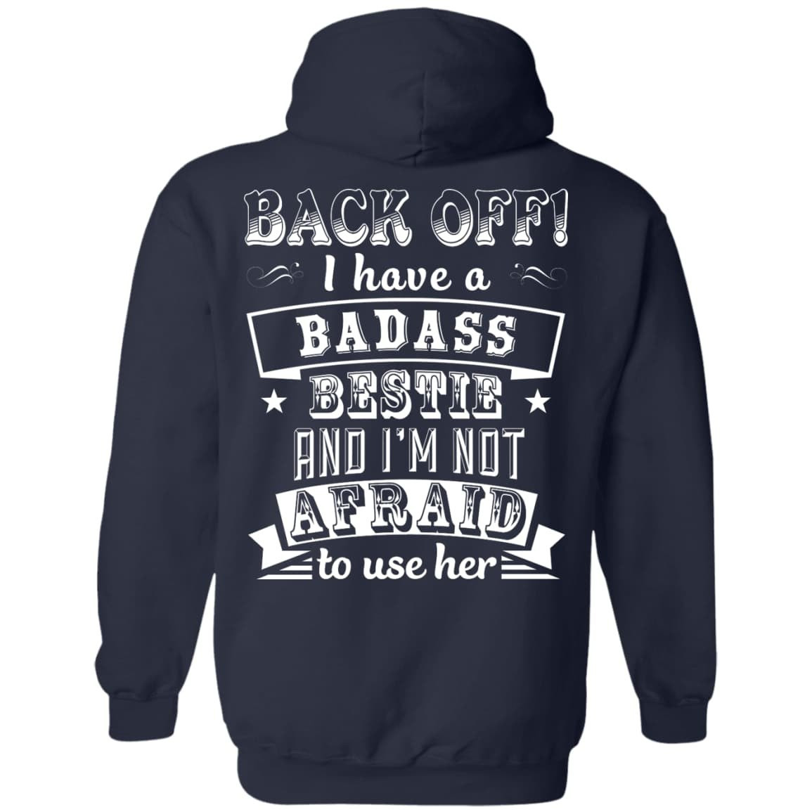 Back Off I Have A Badass Bestie And I'm Not Afraid To Use Her T-Shirt & Hoodie | Teecentury.com
