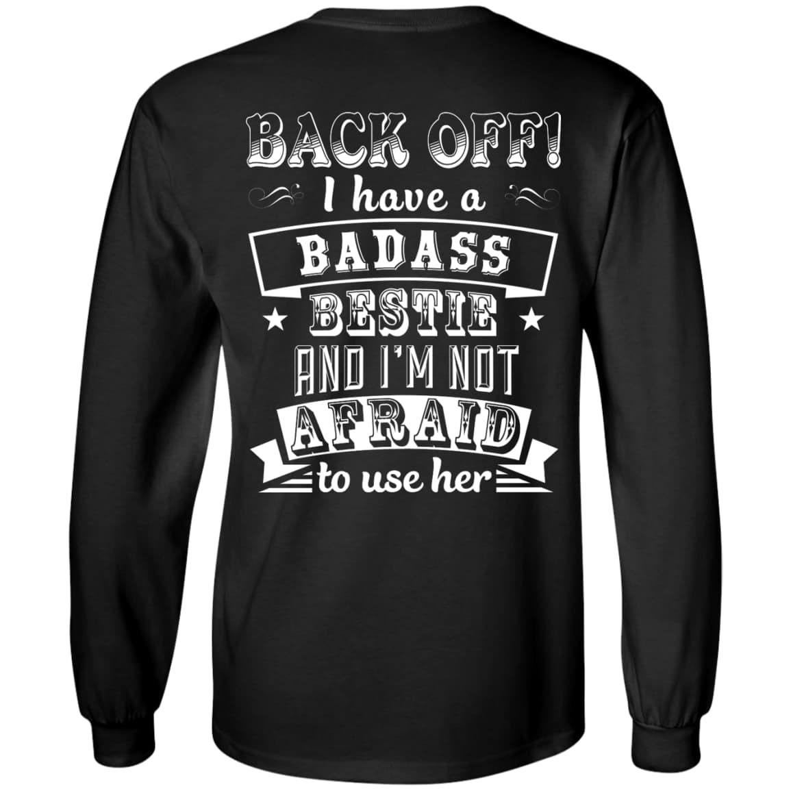 Back Off I Have A Badass Bestie And I'm Not Afraid To Use Her T-Shirt & Hoodie | Teecentury.com