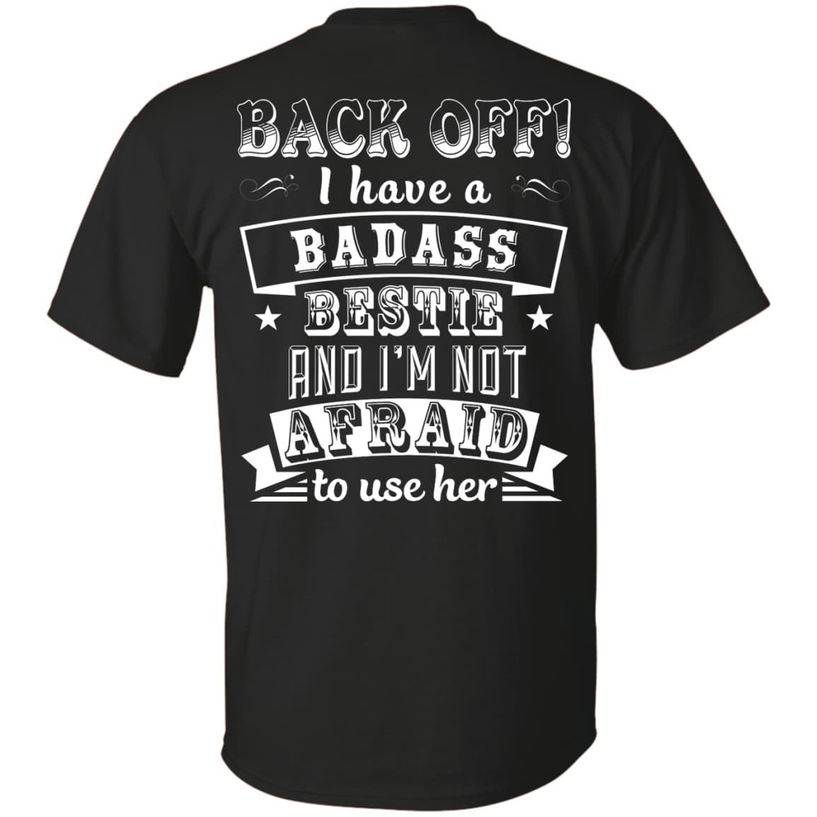 Back Off I Have A Badass Bestie And I'm Not Afraid To Use Her T-Shirt & Hoodie | Teecentury.com