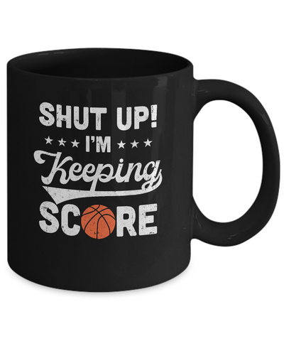 Shut Up I'm Keeping Score Funny Basketball Mug Coffee Mug | Teecentury.com