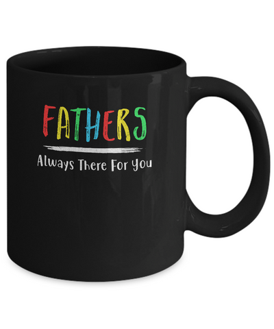 Fathers Always There For You Dad Father's Day Gifts Mug Coffee Mug | Teecentury.com