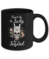 Don't Be A Lady Be A Legend For Women Mug Coffee Mug | Teecentury.com