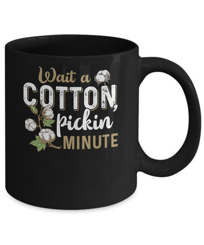 Wait A Cotton Pickin' Minute Mug Coffee Mug | Teecentury.com