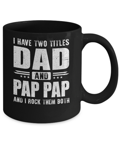 I Have Two Titles Dad And Pap Pap Fathers Day Gift Dad Mug Coffee Mug | Teecentury.com