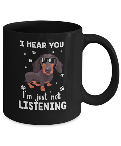 I Hear You I'm Just Not Listening Funny Dachshund Mug Coffee Mug | Teecentury.com