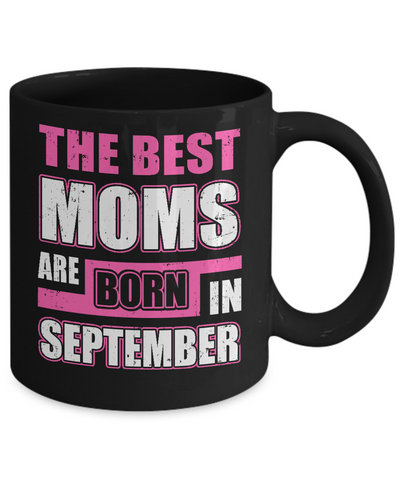The Best Moms Are Born In September Mug Coffee Mug | Teecentury.com