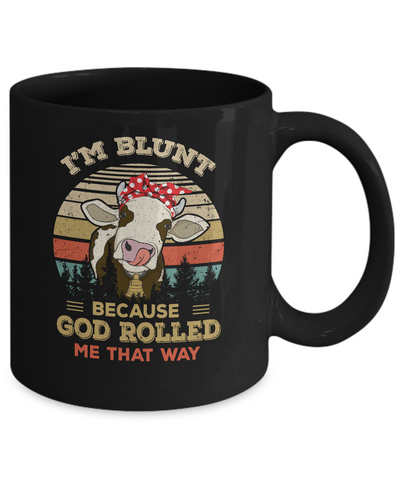I'm Blunt Because God Rolled Me That Way Cow Mug Coffee Mug | Teecentury.com