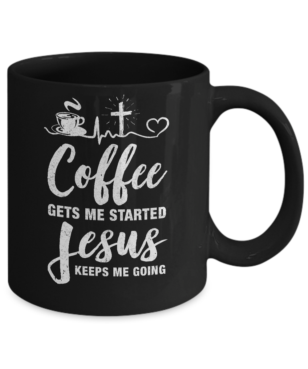 Coffee Gets Me Started Jesus Keeps Me Going Mug Coffee Mug | Teecentury.com