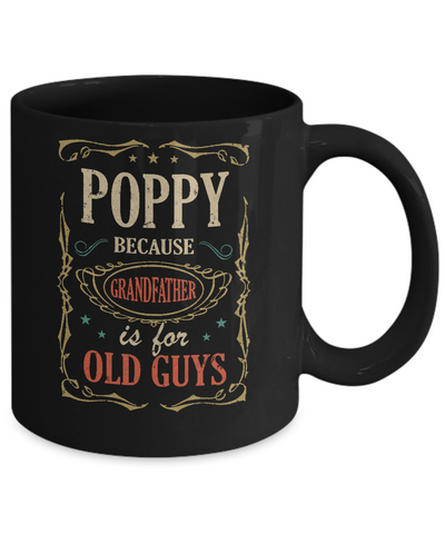 Poppy Because Grandfather Is For Old Guys Fathers Day Gift Mug Coffee Mug | Teecentury.com