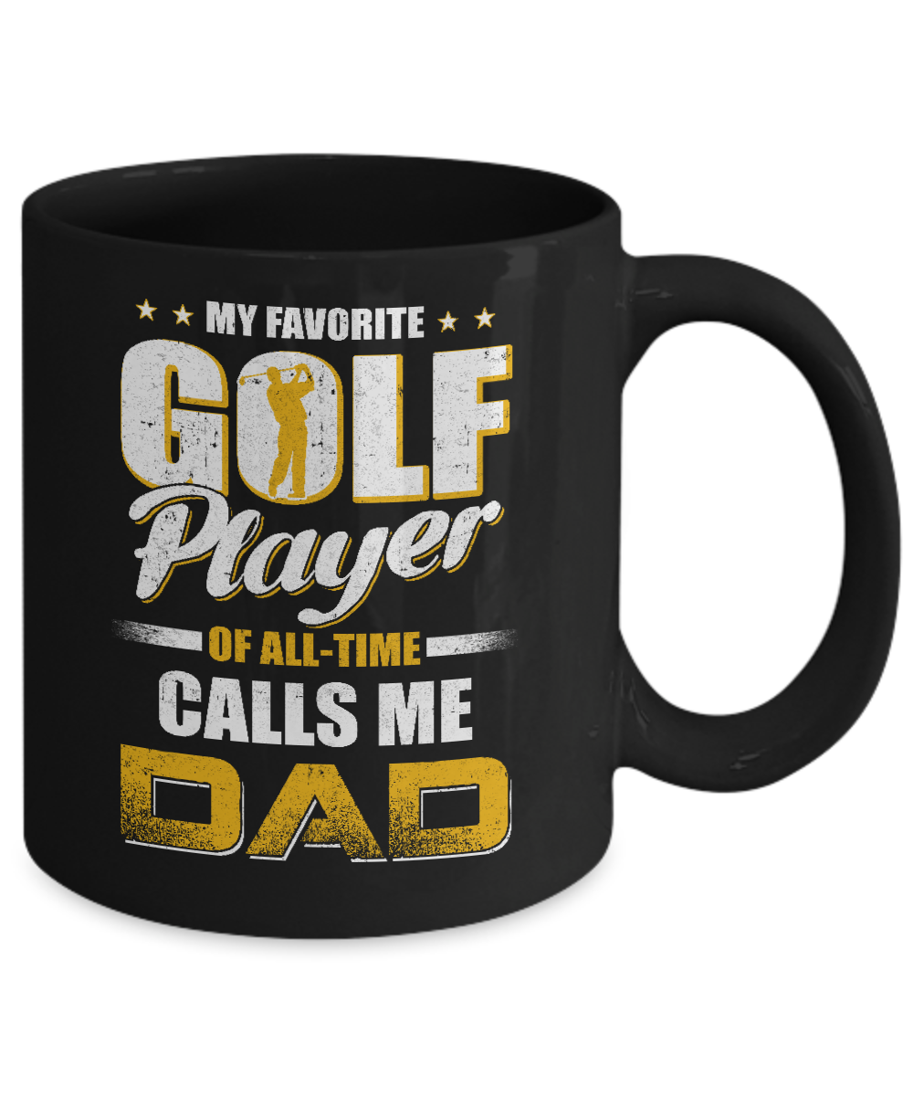 My Favorite Golf Player Calls Me Dad Golf Mug Coffee Mug | Teecentury.com