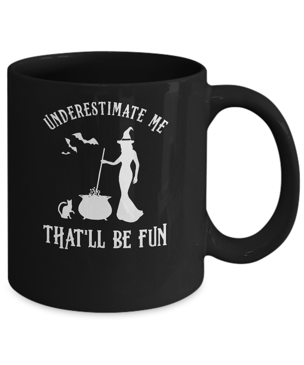 Funny Witch Halloween Underestimate Me That'll Be Fun Mug Coffee Mug | Teecentury.com