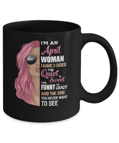 Im An April Woman I Have 3 Sides April Girl Birthday Gift Mug Coffee Mug | Teecentury.com