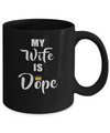 My Wife Is Dope Mug Coffee Mug | Teecentury.com