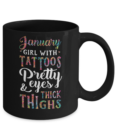 Tattoos Pretty Eyes Thick Thighs January Girl Birthday Mug Coffee Mug | Teecentury.com