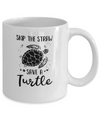 Save The Turtles Skip A Straw Save A Turtle Mug Coffee Mug | Teecentury.com