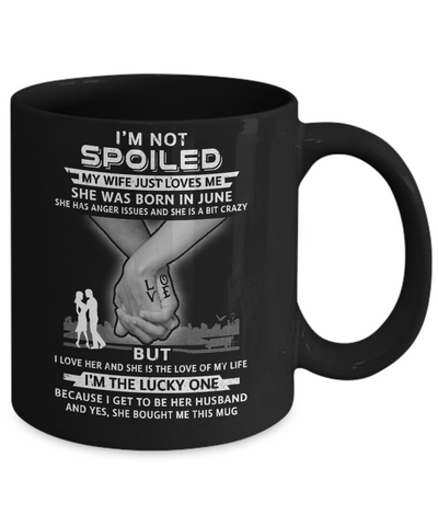 I Am A Not Spoiled My Wife Was Born In July Husband Mug Coffee Mug | Teecentury.com