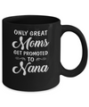 Only Great Moms Get Promoted To Nana Mothers Day Mug Coffee Mug | Teecentury.com