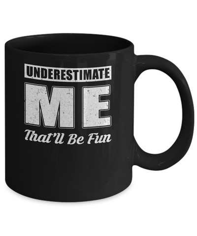 Underestimate Me That'll Be Fun Mug Coffee Mug | Teecentury.com