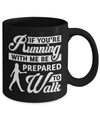 If You're Running With Me Be Prepared To Walk Mug Coffee Mug | Teecentury.com