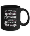 My Husband Is Freaking Awesome I'm The Lucky One Wife Mug Coffee Mug | Teecentury.com