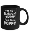 I'm Not Retired I'm A Full Time Poppy Fathers Day Mug Coffee Mug | Teecentury.com