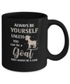 Always Be Yourself Unless You Can Be A Goat Mug Coffee Mug | Teecentury.com