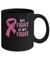 His Fight Is My Fight Pink Breast Cancer Awareness Mug Coffee Mug | Teecentury.com