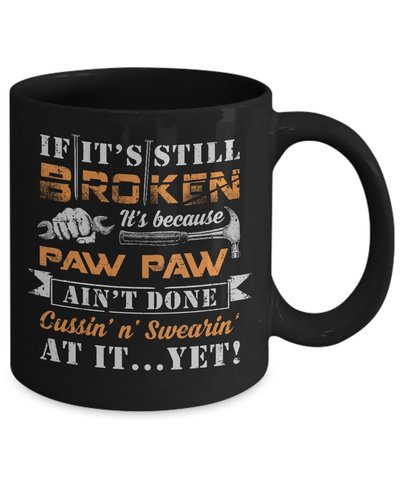 If It's Still Broken It's Because Paw Paw Ain't Done Mug Coffee Mug | Teecentury.com