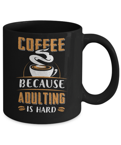 Coffee Because Adulting Is Hard Mug Coffee Mug | Teecentury.com