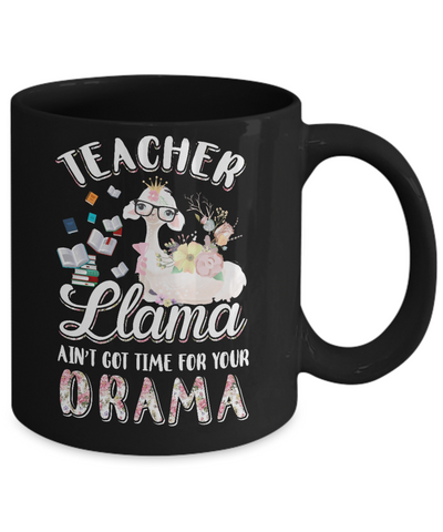 Teacher Llama Ain't Got Time For Your Drama Mug Coffee Mug | Teecentury.com