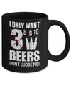I Only Want 3 Beers Don't Judge Me Mug Coffee Mug | Teecentury.com