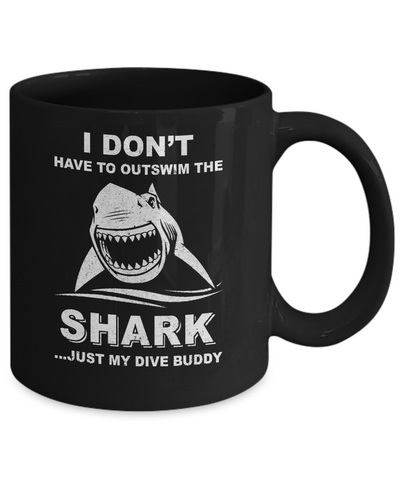 I Don't Have To Outswim Shark Just My Dive Buddy Scuba Mug Coffee Mug | Teecentury.com