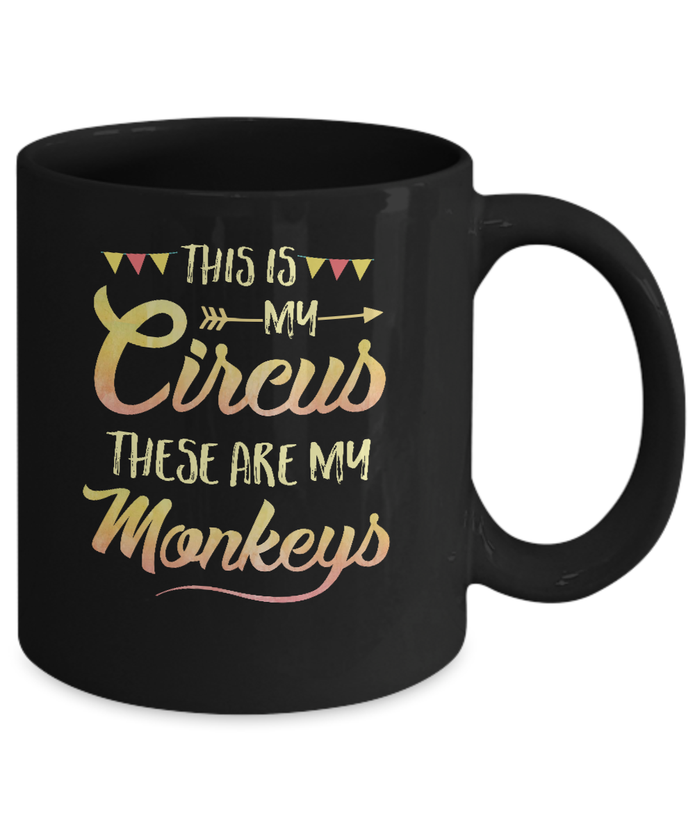 This Is My Circus These Are My Monkeys Mug Coffee Mug | Teecentury.com