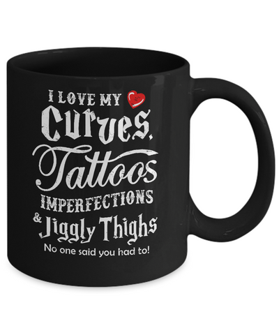 Love My Curves Tattoos Imperfections Tattooed Gifts Mug Coffee Mug | Teecentury.com