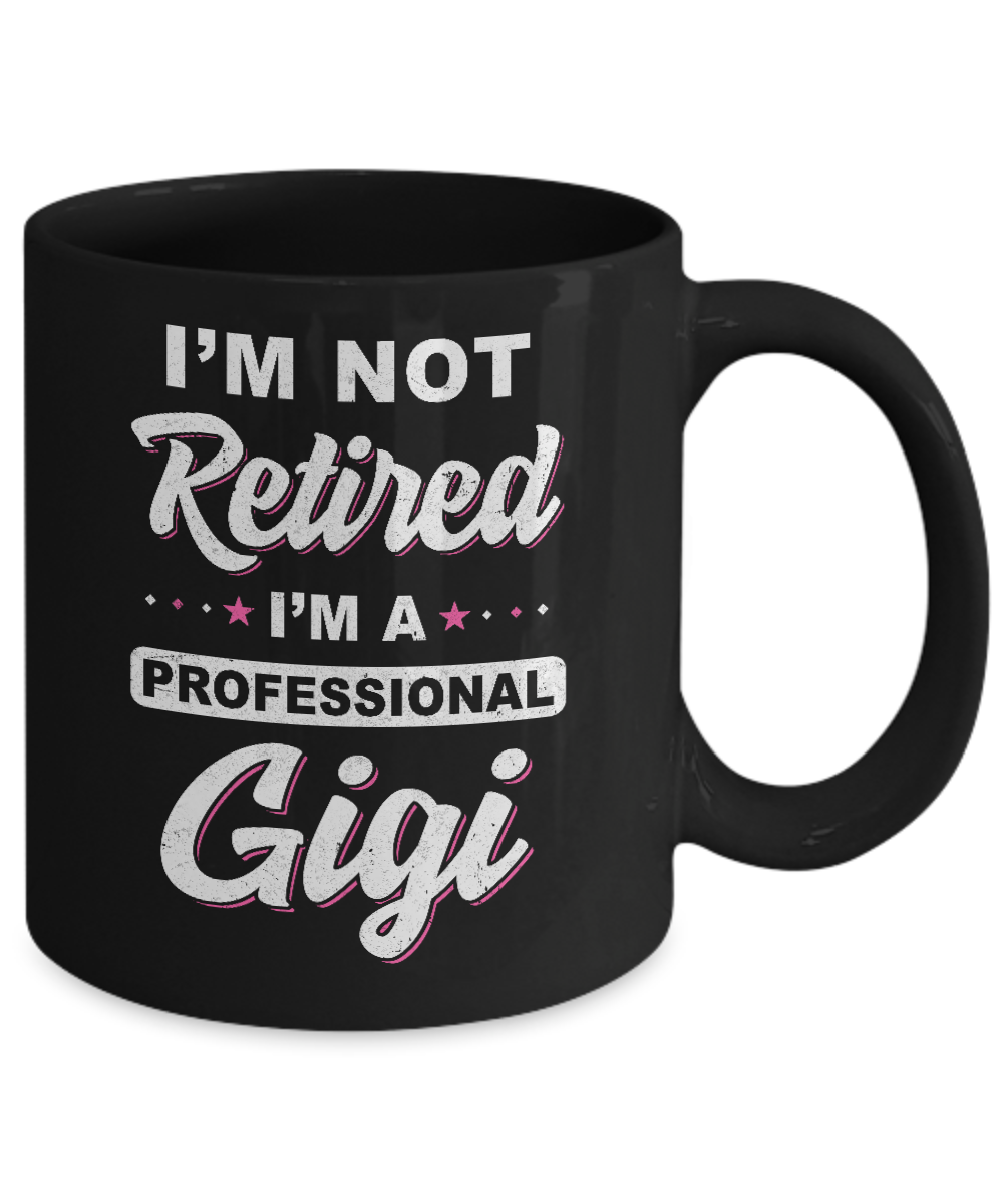 I'm Not Retired A Professional Gigi Mother Day Gift Mug Coffee Mug | Teecentury.com