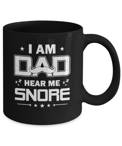 I Am Dad Hear Me Snore Sleep Nap Funny Fathers Day Mug Coffee Mug | Teecentury.com
