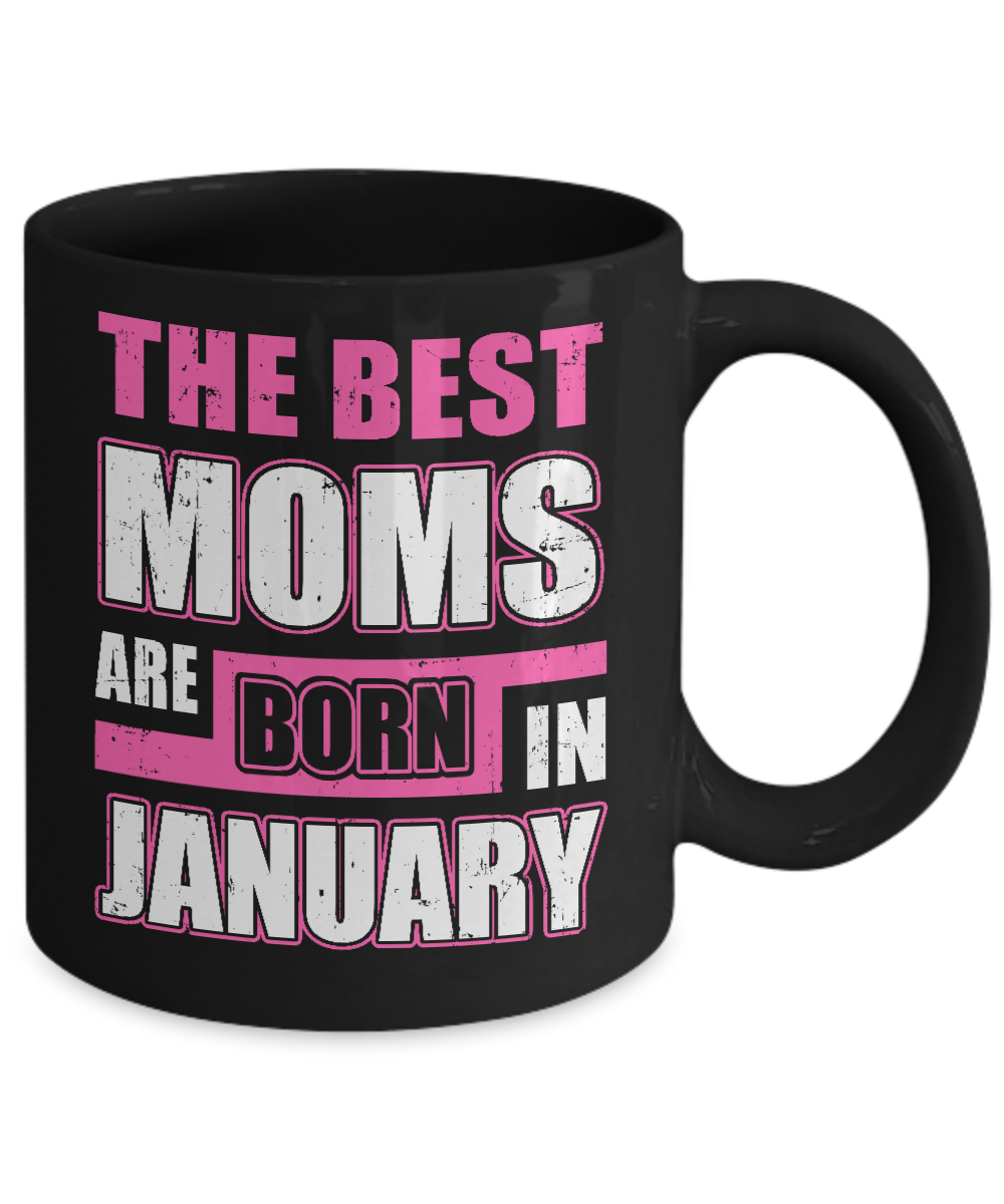 The Best Moms Are Born In January Mug Coffee Mug | Teecentury.com