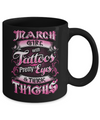March Girl With Tattoos Pretty Eyes Thick Thighs Mug Coffee Mug | Teecentury.com