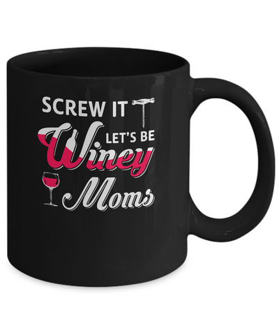 Screw It Let's Be Winey Moms Wine Mug Coffee Mug | Teecentury.com