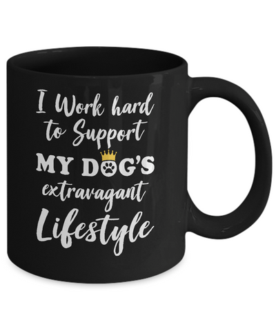 I Work Hard To Support My Dog's Extravagant Lifestyle Mug Coffee Mug | Teecentury.com