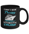 I Dont Need Therapy I Just Need A Cruise Mug Coffee Mug | Teecentury.com