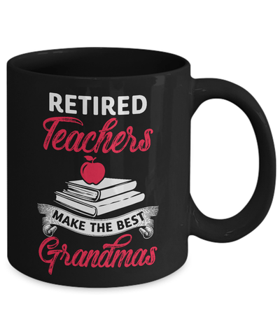 Retired Teachers Make The Best Grandmas Mug Coffee Mug | Teecentury.com