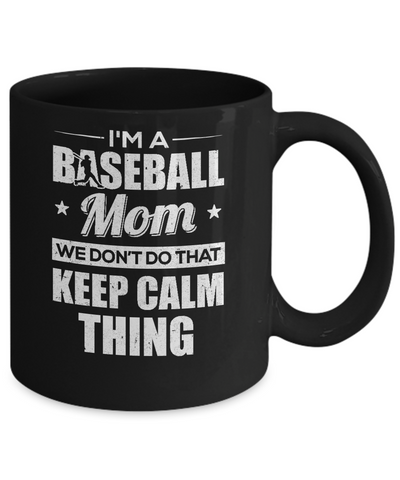 I'm A Baseball Mom We Don't Do That Keep Calm Thing Mug Coffee Mug | Teecentury.com